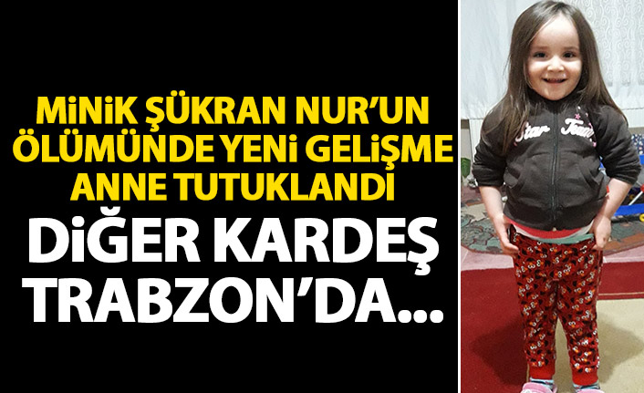 Hayatını kaybeden minik Şükran Nur'un annesi tutuklandı!