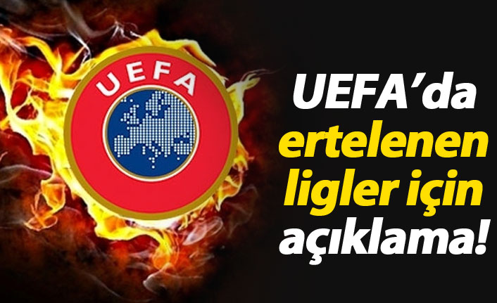 Ertelenen ligler için UEFA'dan açıklama!