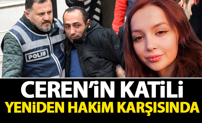  Ceren’in katili yeniden hakim karşısına çıktı