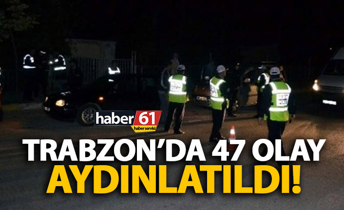 Koronavirüs onları durduramadı! Trabzon’da 47 olay aydınlatıldı!