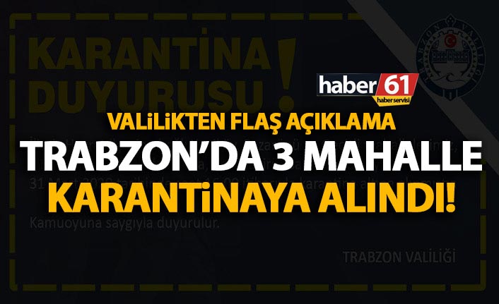 Son Dakika! Trabzon'da 3 mahalleye Koronavirüs karantinası