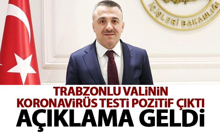 Trabzonlu vali Osman Bilgin koronavirüse yakalandı