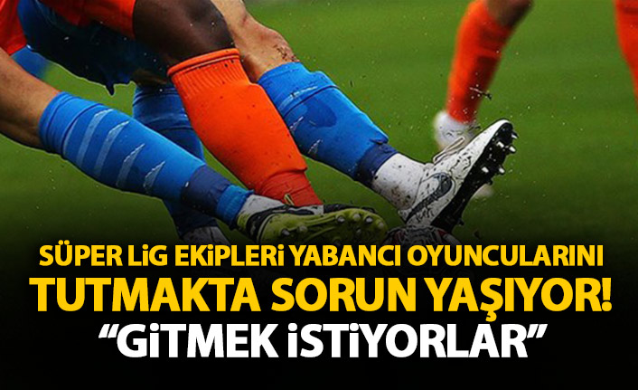 Süper Lig'in Yabancı futbolcuları Koronavirüs nedeniyle kaçıyor!