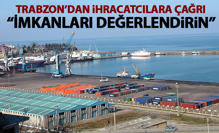 Trabzon'dan ihracatcılara çağrı: Devletin sunduğu imkanları iyi değerlendirin