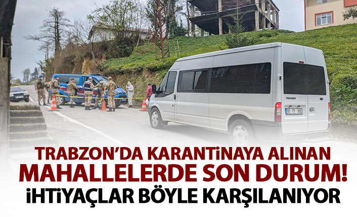 Trabzon'da karantinaya alınan mahallelerde son durum