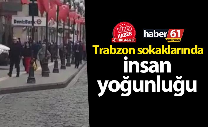 Trabzon sokaklarında insan yoğunluğu