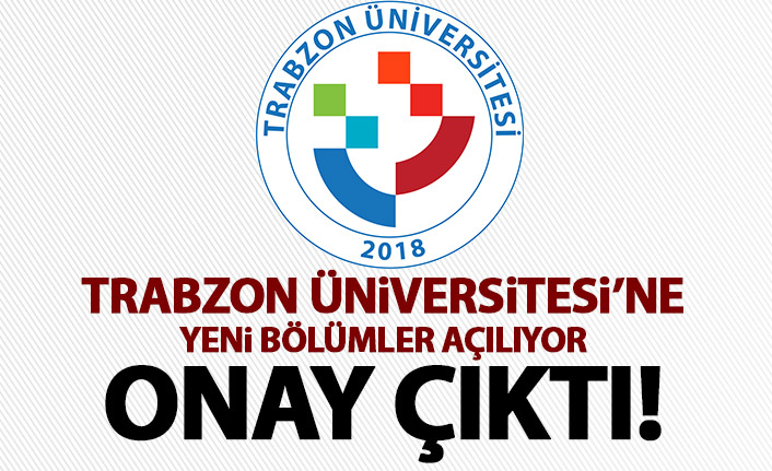 Trabzon Üniversitesi'ne müjdeli haber geldi! Yeni bölümler açılıyor!