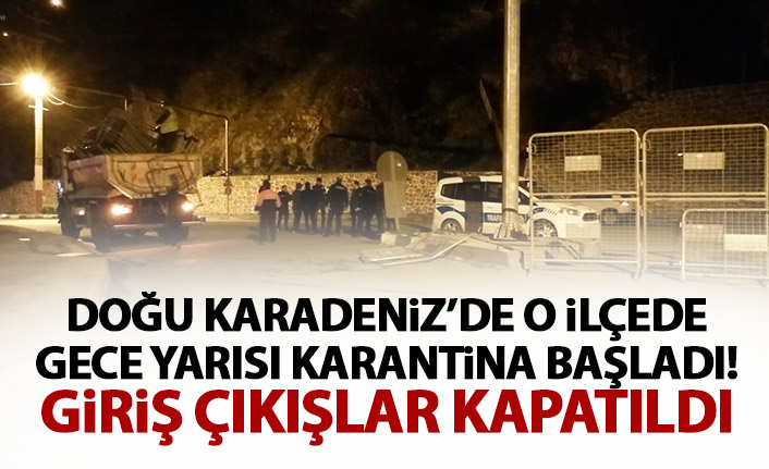 Doğu Karadeniz'de o ilçede gece yarısı karantina başladı