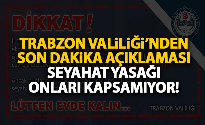 Trabzon Valiliği'nden açıklama! Seyahat yasağı onları kapsamıyor!