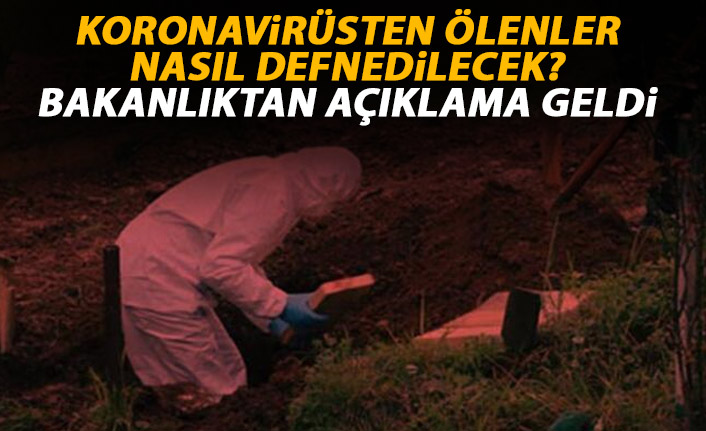 Koronavirüsten ölenler nasıl defnedilecek!Bakanlık detayları açıkladı!