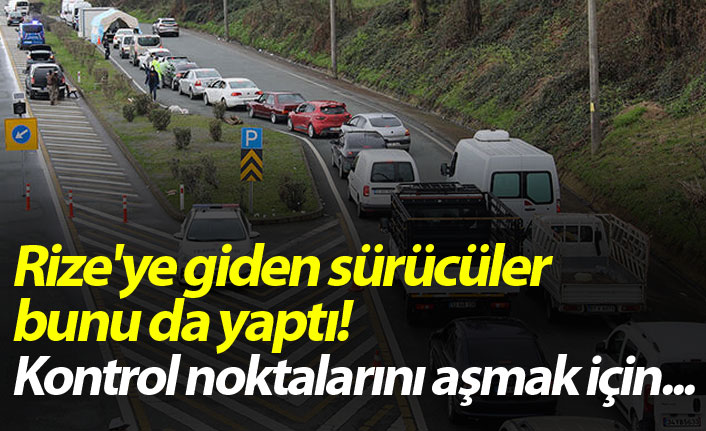 Rize'ye giden sürücüler bunu da yaptı! Kontrol noktalarını aşmak için...