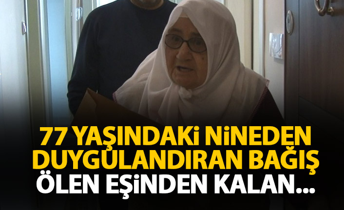 77 yaşındaki Hatice nineden duygulandıran bağış