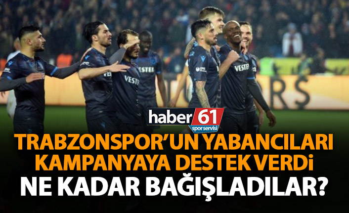 Trabzonspor'un yabancı yıldızları ne kadar bağış yaptı? Rakam belli oldu!