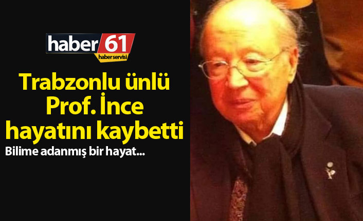 Ünlü Profesör Nejat İnce hayatını kaybetti! Nejat İnce kimdir?