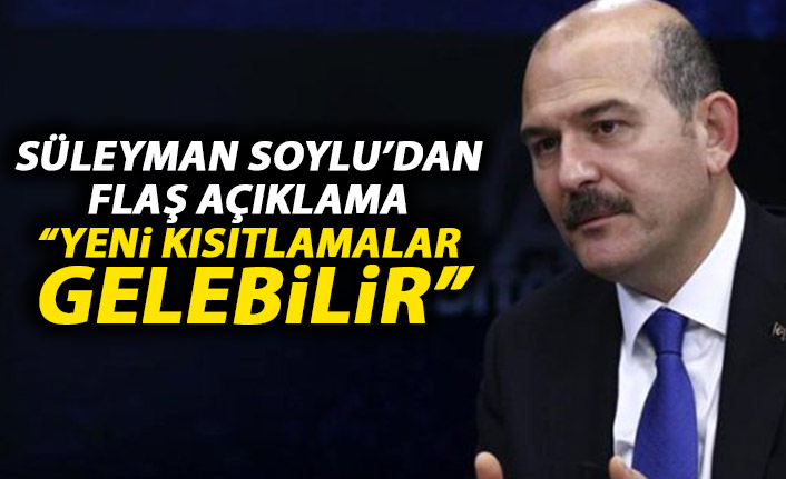 Süleyman Soylu'dan flaş açıklama: Yeni kısıtlamalar gelebilir!