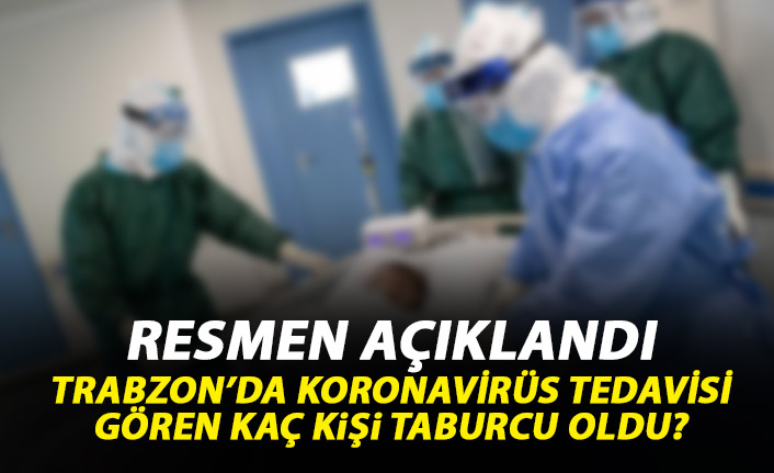 Trabzon'da koronavirüs tedavisi gören kaç kişi taburcu oldu? Resmen açıklandı!