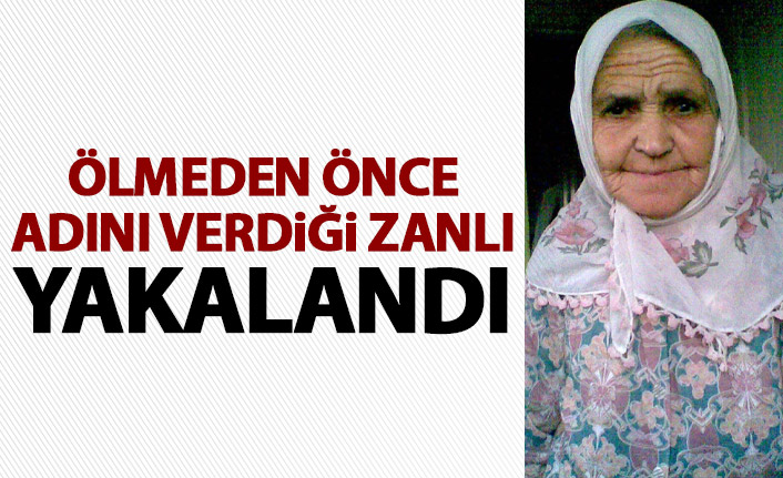 Ölmeden önce ismini verdiği katil zanlısı yakalandı