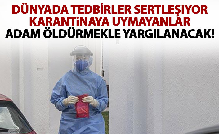 Karantinaya uymayanları adam öldürmekle yargılayacaklar!