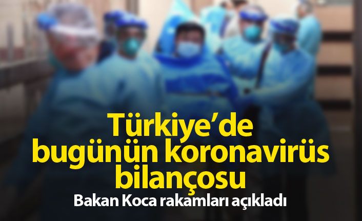 Bakan Koca açıkladı, işte bugünün rakamları