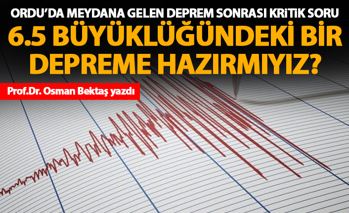 Yıkıcılığı hafif, depremsellik anlamı büyük Ordu depremi