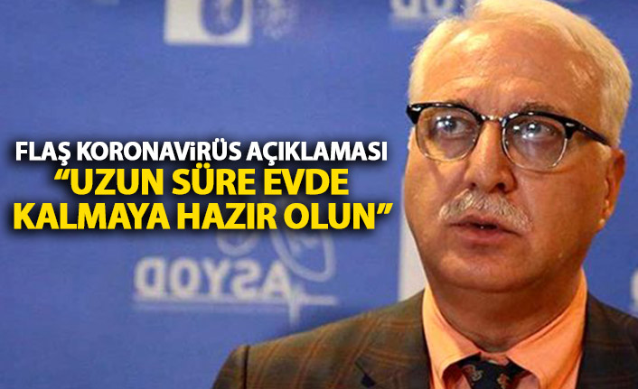 Bilim Kurulu üyesinden flaş açıklama: Uzun süre evde kalmaya hazır olun