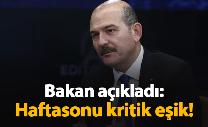 Bakan Soylu: Bu hafta sonu kritik eşik