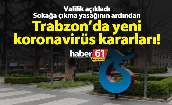 Trabzon'da yeni koronavirüs kararları! Maraş caddesi trafiğe kapatıldı