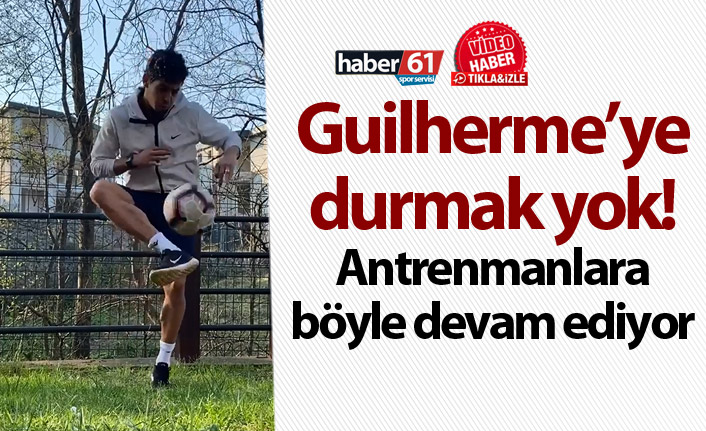 Guilherme’ye durmak yok! Antrenmanlara böyle devam ediyor