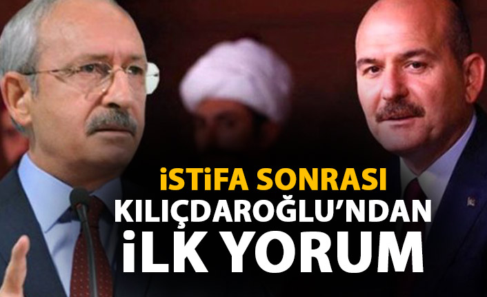 Süleyman Soylu'nun istifası sonrası Kemal Kılıçdaroğlu'ndan ilk yorum