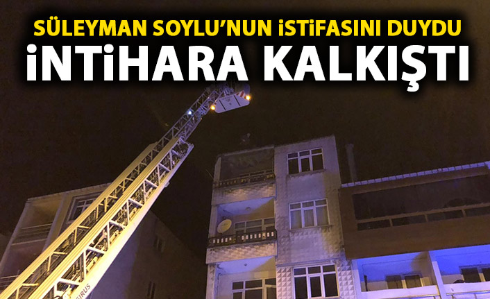 Süleyman Soylu'nun istifasını duydu intihara kalkıştı