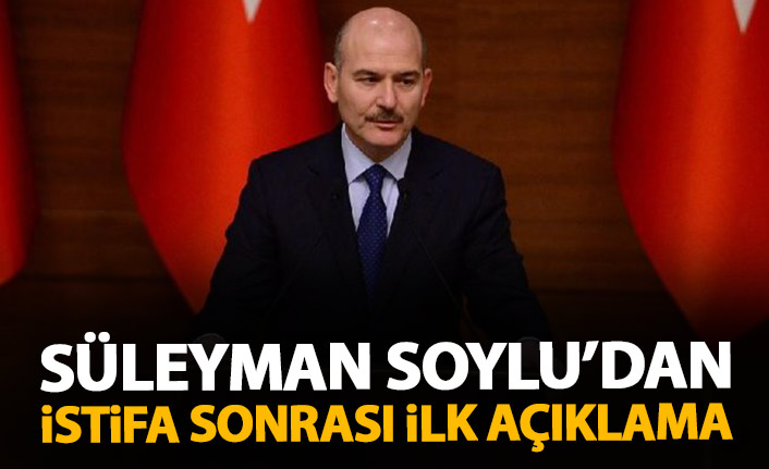 Süleyman Soylu'dan istifa sonrası ilk açıklama