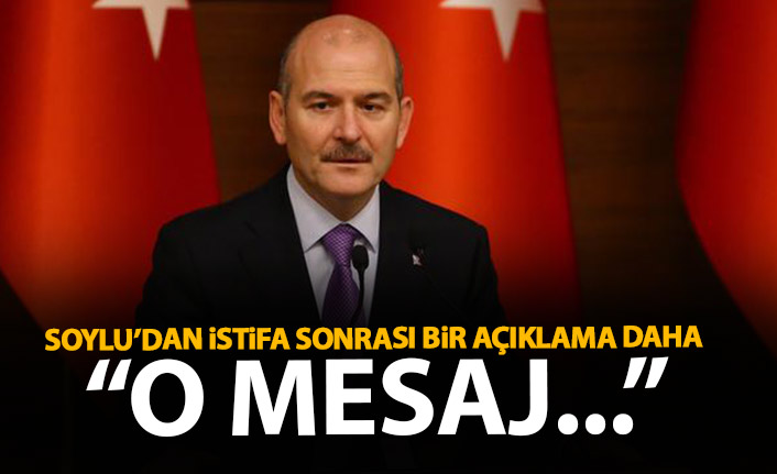 Süleyman Soylu'dan istifa sonrası bir açıklama daha: O mesaj...