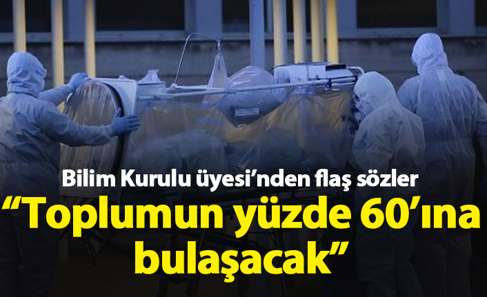 "Koronavirüs toplumun yüzde 60'ına bulaşana kadar..."