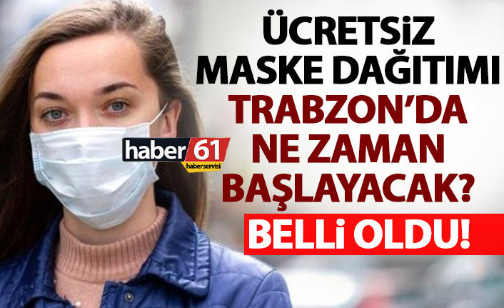 Trabzon’da ücretsiz maske dağıtımı ne zaman başlayacak? İşte tarih!