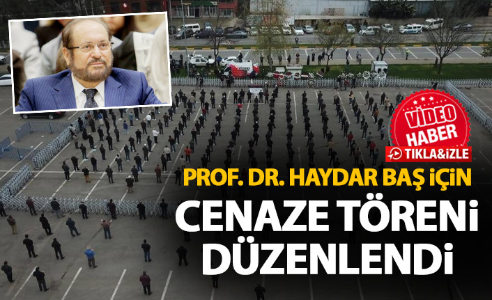 Prof. Dr. Haydar Baş için cenaze töreni düzenlendi