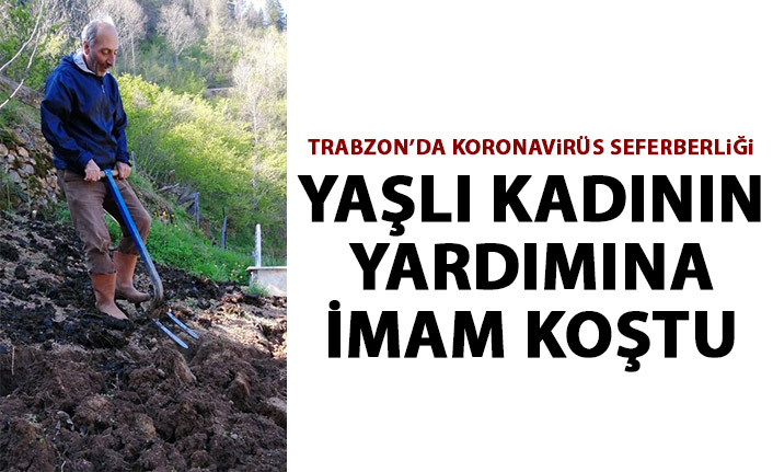 Trabzon'da yaşlı kadının tarla işlerine imam koştu