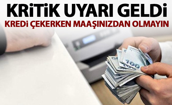 Kredi çekecekler dikkat! Maaşınızdan olmayın