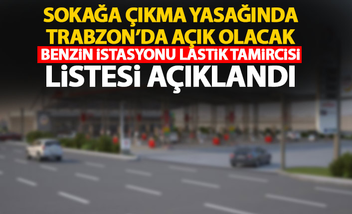 Sokağa çıkma yasağında açık olacak benzin istasyonları belli oldu