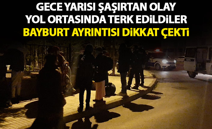 Gece yarısı yol ortasına terk edildiler! Üzerlerinden Bayburt Valiliği'nin izni çıktı!