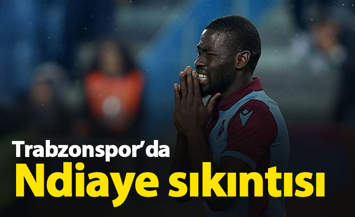 Trabzonspor'da Ndiaye sıkıntısı