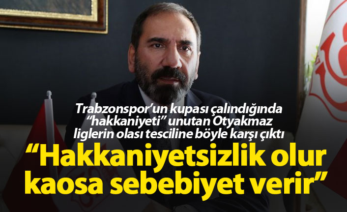 Otyakmaz: "Ligin böyle tescil edilmesi kaosa neden olur!"