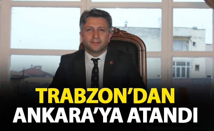 Resmi Gazete'de yayınlandı! Trabzon'dan Ankara'ya atandı!