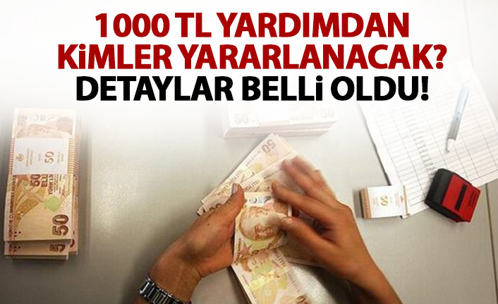 Detaylar açıklandı! 1000 TL ödeneği kimler alabilecek?