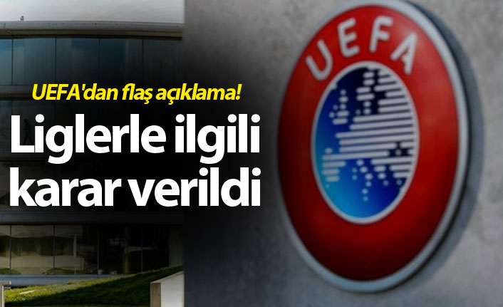 UEFA'dan flaş açıklama! Yerel liglerle ilgili karar verildi