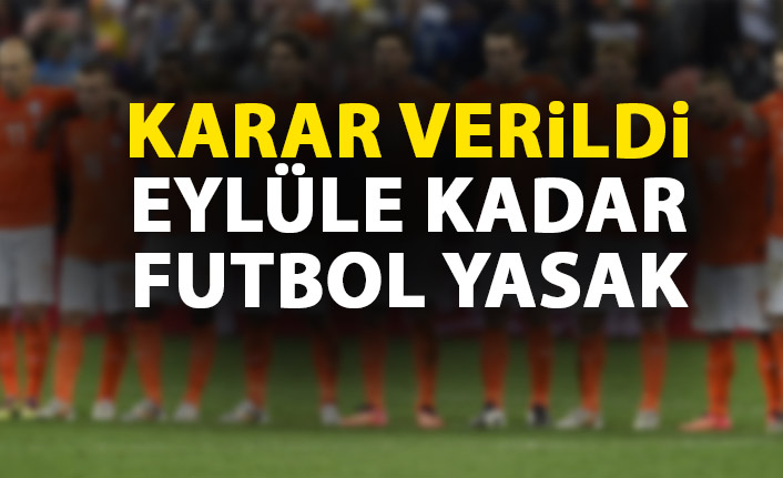 Avrupa devi futbolu eylüle kadar yasakladı!