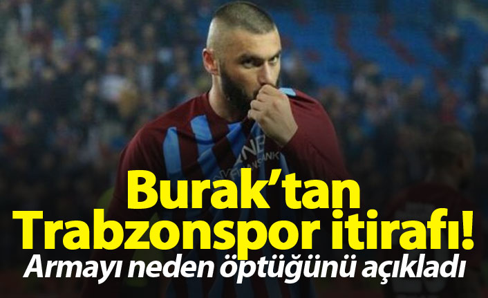 Burak Yılmaz'dan Trabzonspor itirafı! Armayı neden öptü?