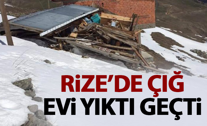 Rize'de çığ evi yerle bir etti