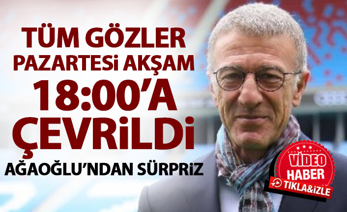 Trabzonspor taraftarında tüm gözler o saate çevrildi! Ağaoğlu sürprizi