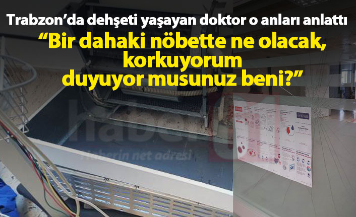 Trabzon'da saldırıya uğrayan doktor yaşadıklarını anlattı