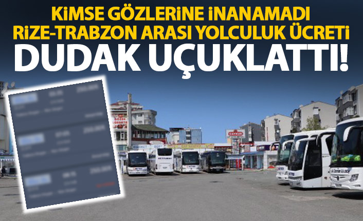  Rize’den Trabzon’a otobüsle gitmenin bedeli 250 TL